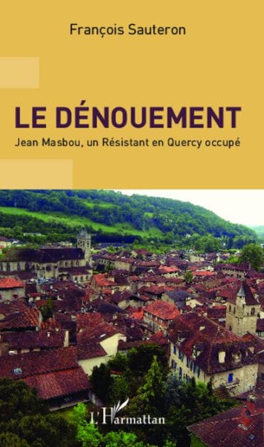 Le dénouement: Jean Masbou, un Résistant en Quercy occupé