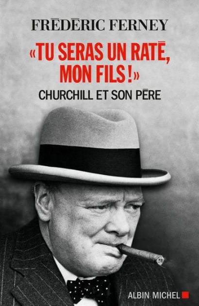 "Tu seras un raté mon fils !": Churchill et son père