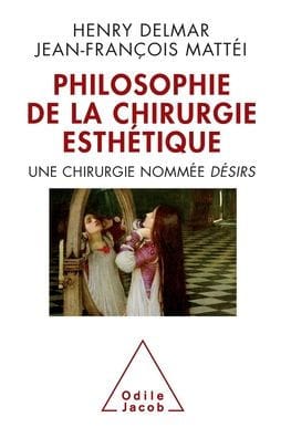 Philosophy of Aesthetic Surgery: Surgery as Desire / La Philosophie de la chirurgie esthï¿½tique: Une chirurgie nommï¿½e Dï¿½SIRS