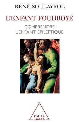Stricken Child: Understanding the epileptic child / L'Enfant foudroyï¿½ Comprendre l'enfant ï¿½pileptique