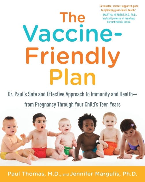 The Vaccine-Friendly Plan: Dr. Paul's Safe and Effective Approach to Immunity and Health-from Pregnancy Through Your Child's Teen Years