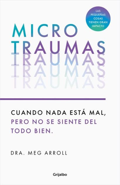 Microtraumas: Reconoce y combate los devastadores efectos de las pequeñas heridas cotidianas / Tiny Traumas