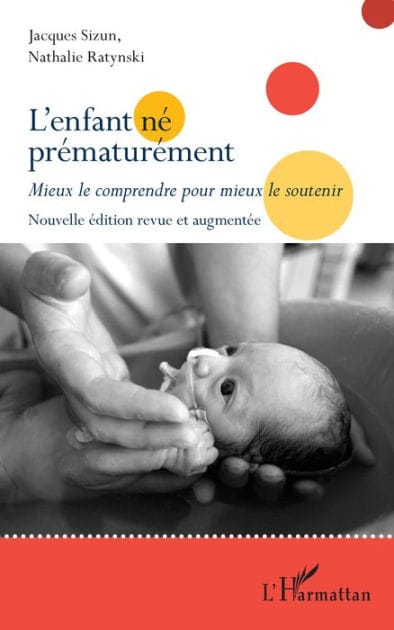 L'enfant né prématurément: Mieux le comprendre pour mieux le soutenir Nouvelle édition revue et augmentée - Nouvelle édition revue et augmentée