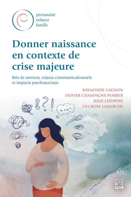 Donner naissance en contexte de crise majeure: bris de services, enjeux communicationnels et impacts psychosociaux