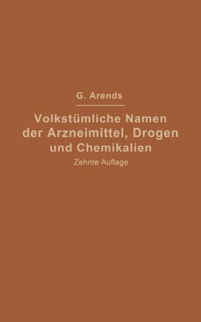 Volkstümliche Namen der Arzneimittel, Drogen und Chemikalien: Eine Sammlung der im Volksmunde gebräuchlichen Benennungen und Handelsbezeichnungen