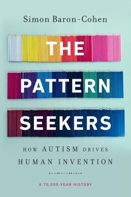 The Pattern Seekers: How Autism Drives Human Invention