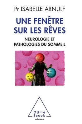 A Window to Dreams: Neuropathology and sleep disorders / Une fenï¿½tre sur les rï¿½ves: Neuropathologie et pathologies du sommeil