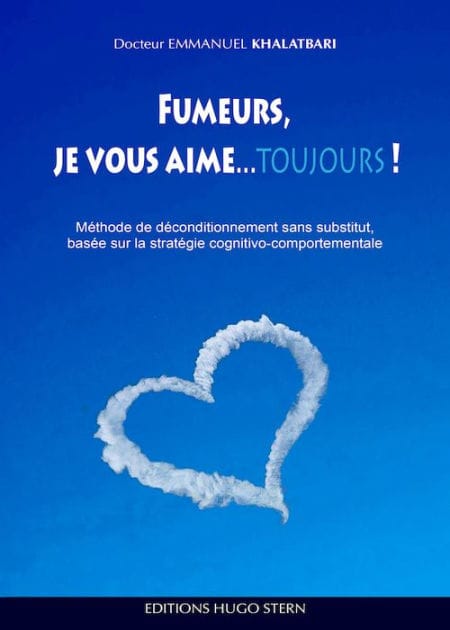 Fumeurs, je vous aime.toujours !: Méthode de déconditionnement sans substitut, basée sur la stratégie cognitivo-comportementale