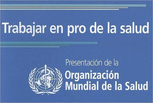 Trabajar en pro de la salud: Presentacion de la Organizacion Mundial de la Salud
