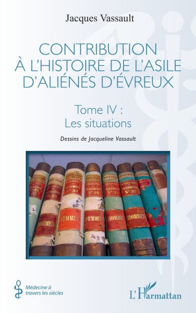 Contribution à l'histoire de l'asile d'aliénés d'Évreux: Tome IV : Les situations