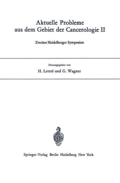 Aktuelle Probleme aus dem Gebiet der Cancerologie II: Zweites Heidelberger Symposion
