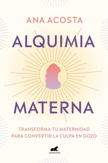 Alquimia materna: Transforma tu maternidad para convertir la culpa en gozo