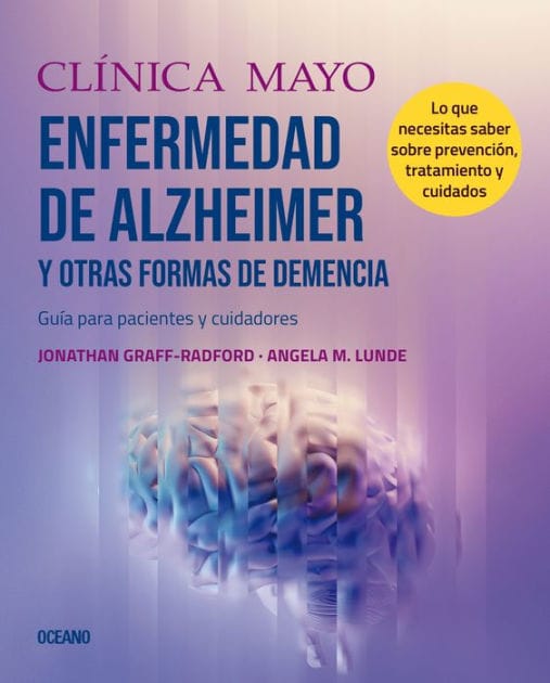 Clínica Mayo. Enfermedad de Alzheimer y otras formas de demencia.: Guía para pacientes y cuidadores