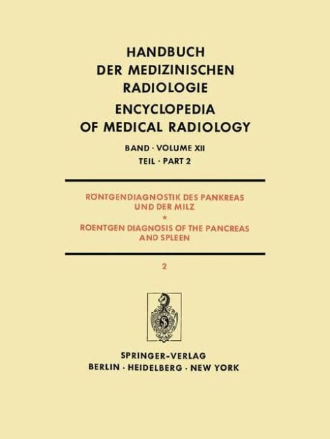 Röntgendiagnostik des Pankreas und der Milz / Roentgen Diagnosis of the Pancreas and Spleen: Teil 2 / Part 2