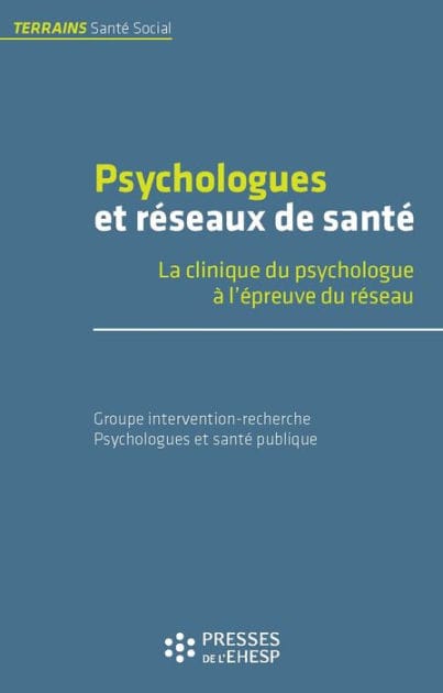 Psychologues et réseaux de santé - La clinique du psychologue à l'épreuve du réseau