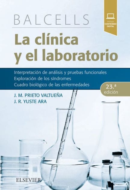 Balcells. La clínica y el laboratorio: Interpretación de análisis y pruebas funcionales. Exploración de los síndromes. Cuadro biológico de las enfermedades.