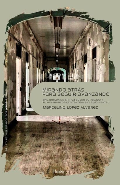 Mirando atrás para seguir adelante: Una reflexión crítica sobre el pasado y el presente de la atención en salud mental