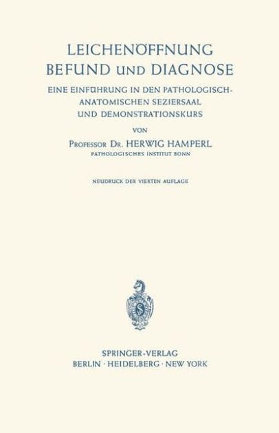 Leichenï¿½ffnung Befund und Diagnose: Eine Einfï¿½hrung in den Pathologisch-Anatomischen Seziersaal und Demonstrationskurs