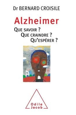 Alzheimer: Everything You Need to Know about Alzheimer's / Alzheimer que savoir que craindre qu'ï¿½spï¿½rer