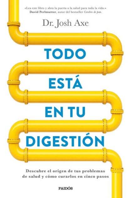 Todo está en tu digestión: Descubre el origen de tus problemas de salud y cómo curarlos en cinco pasos