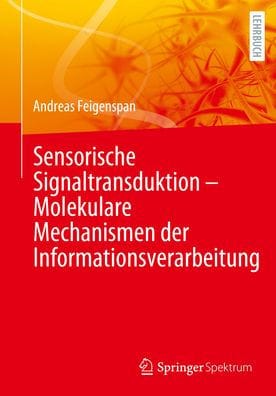 Sensorische Signaltransduktion - Molekulare Mechanismen der Informationsverarbeitung