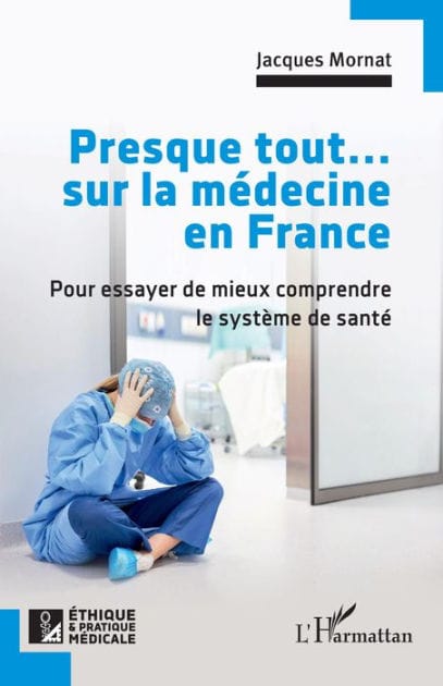 Presque tout... sur la médecine en France: Pour essayer de mieux comprendre le système de santé