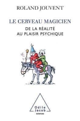 Brain as Magician / Le Cerveau magicien: De la rï¿½alitï¿½ au plaisir psychique
