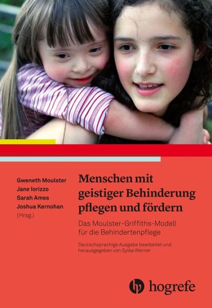 Menschen mit geistiger Behinderung pflegen und fördern: Das Moulster-Griffiths-Modell für die Behindertenpflege