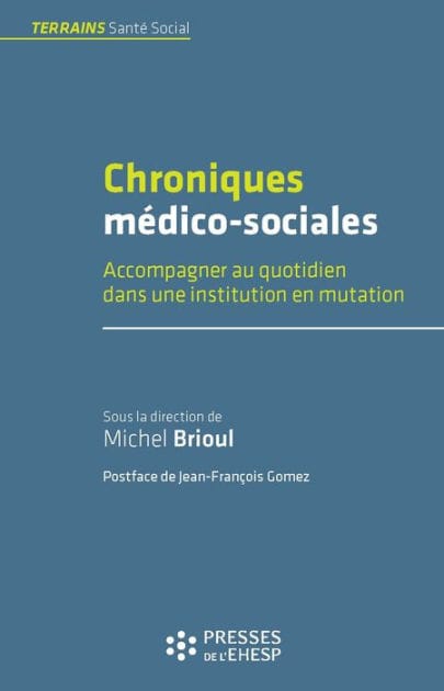 Chroniques médico-sociales - Accompagner au quotidien dans une institution en mutation
