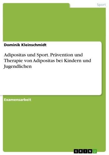 Adipositas und Sport. Prävention und Therapie von Adipositas bei Kindern und Jugendlichen: Möglichkeiten zur Prävention und Therapie von Adipositas bei Kindern und Jugendlichen
