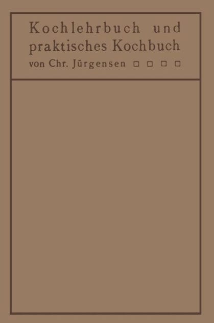 Kochlehrbuch und praktisches Kochbuch: für Ärzte, Hygieniker, Hausfrauen, Kochschulen