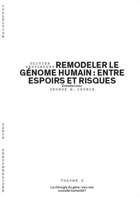 Remodeler le génome humain : entre espoirs et risques - Volume 6/6: La chirurgie du gène : vers une nouvelle humanité ?