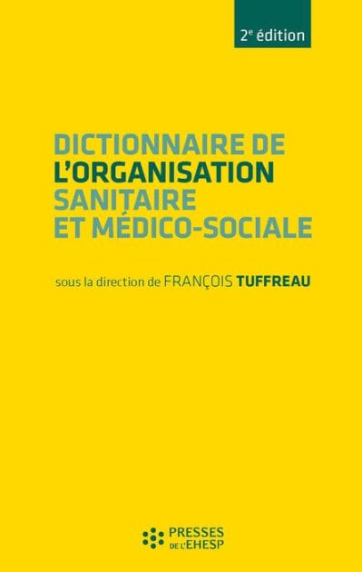 Dictionnaire de l'organisation sanitaire et médico-sociale - 2e édition