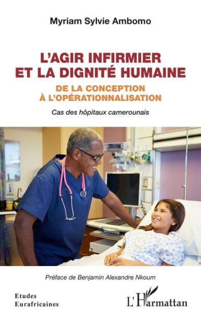L'agir infirmier et la dignité humaine: De la conception à l'opérationnalisation - Cas des hôpitaux camerounais
