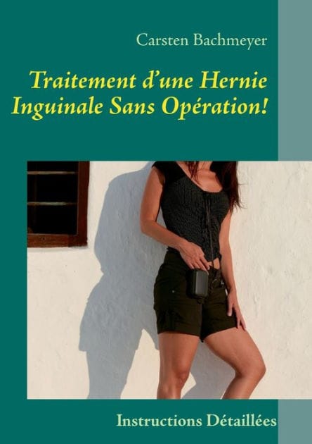 Traitement d'une Hernie Inguinale Sans OpÃ¯Â¿Â½ration!: Instructions DÃ¯Â¿Â½taillÃ¯Â¿Â½es