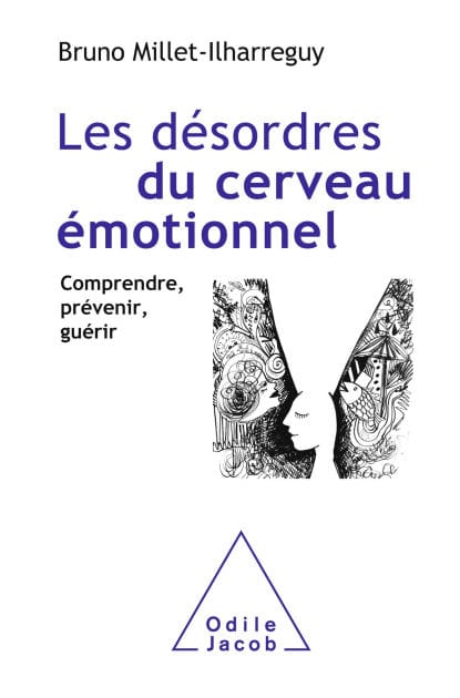 Les Désordres du cerveau émotionnel: Comprendre, prévenir, guérir