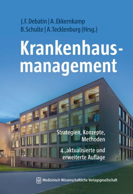 Krankenhausmanagement: Strategien, Konzepte, Methoden 4., aktualisierte und erweiterte Aufl.