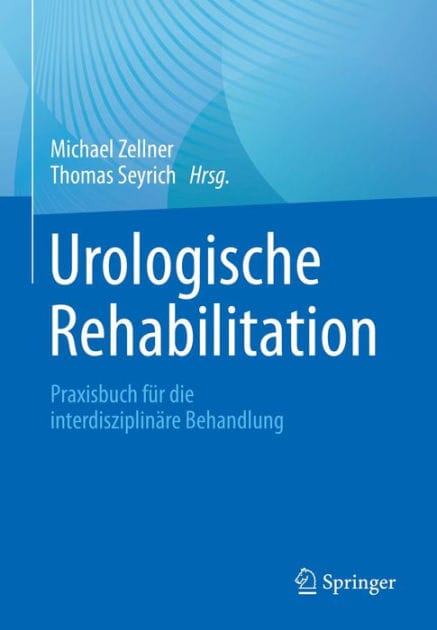 Urologische Rehabilitation: Praxisbuch fï¿½r die interdisziplinï¿½re Behandlung