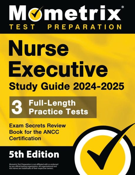 Nurse Executive Study Guide 2024-2025 - 3 Full-Length Practice Tests, Exam Secrets Review Book for the Ancc Certification: [5th Edition]