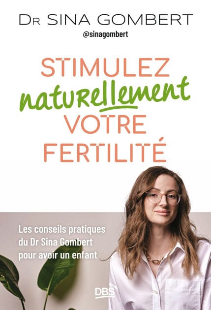 Stimulez naturellement votre fertilité: Les conseils pratiques du Dr Sina Gombert pour avoir un enfant