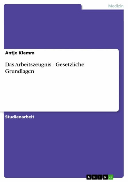 Das Arbeitszeugnis - Gesetzliche Grundlagen: Gesetzliche Grundlagen
