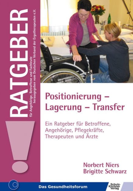 Positionierung - Lagerung - Transfer: Ein Ratgeber für Betroffene, Angehörige, Pflegekräfte, Therapeuten und Ärzte
