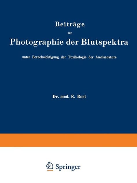 Beiträge zur Photographie der Blutspektra, unter Berücksichtigung der Toxikologie der Ameisensäure: Sonderabdruck aus "Arbeiten aus dem Kaiserlichen Gesundheitsamte", Band XXX