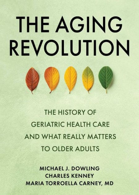 The Aging Revolution: The History of Geriatric Health Care and What Really Matters to Older Adults