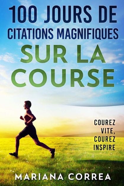 100 JOURS DE CITATIONS MAGNIFIQUES SUR La COURSE: COUREZ Vite, COUREZ INSPIRE