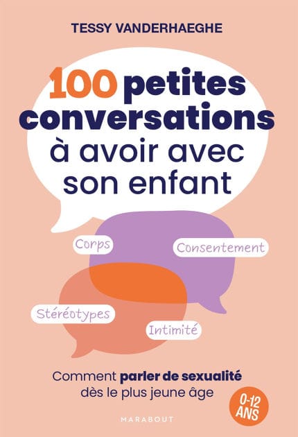 100 petites conversations à avoir avec son enfant: Comment parler de sexualité dès le plus jeune âge - 0 à 12 ans