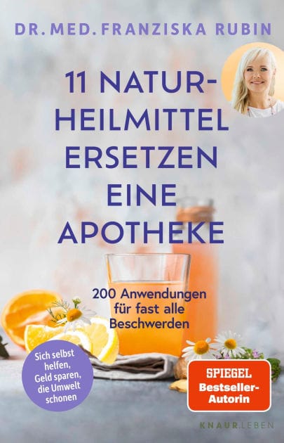 11 Naturheilmittel ersetzen eine Apotheke: 200 Anwendungen für fast alle Beschwerden Natürliche Hausmittel für jede Hausapotheke von SPIEGEL-Bestseller-Autorin Dr. Franziska Rubin