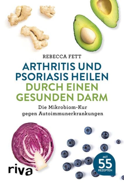 Arthritis und Psoriasis heilen durch einen gesunden Darm: Die Mikrobiom-Kur gegen Autoimmunerkrankungen