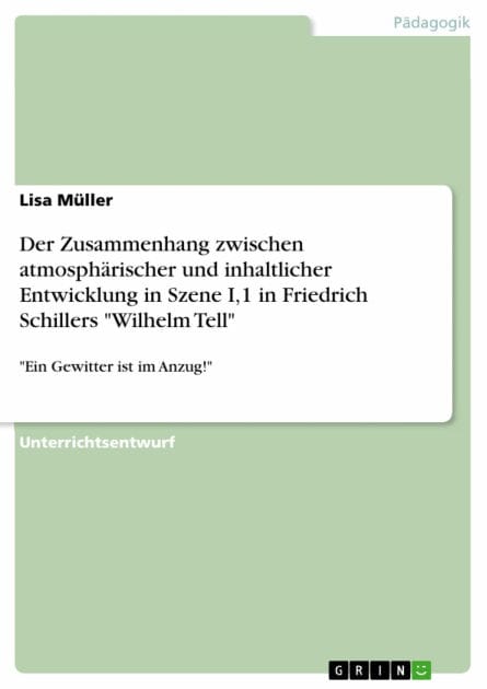 Der Zusammenhang zwischen atmosphärischer und inhaltlicher Entwicklung in Szene I,1 in Friedrich Schillers 'Wilhelm Tell': 'Ein Gewitter ist im Anzug!'