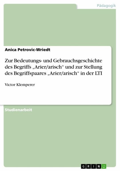 Zur Bedeutungs- und Gebrauchsgeschichte des Begriffs 'Arier/arisch' und zur Stellung des Begriffspaares 'Arier/arisch' in der LTI: Victor Klemperer